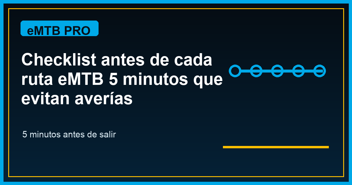 Checklist antes de cada ruta eMTB: 5 minutos que evitan averías