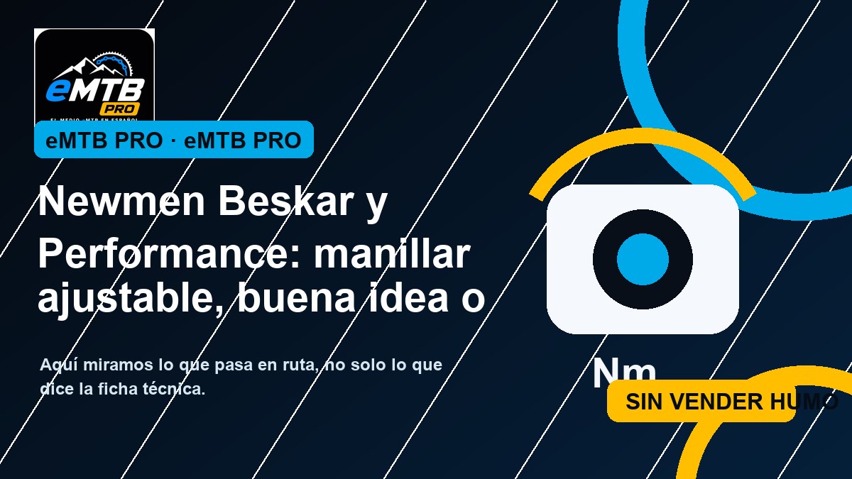 Newmen Beskar y Performance: manillar ajustable, buena idea o complicación