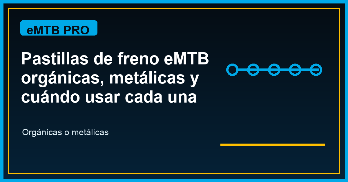 Pastillas de freno eMTB: orgánicas, metálicas y cuándo usar cada una