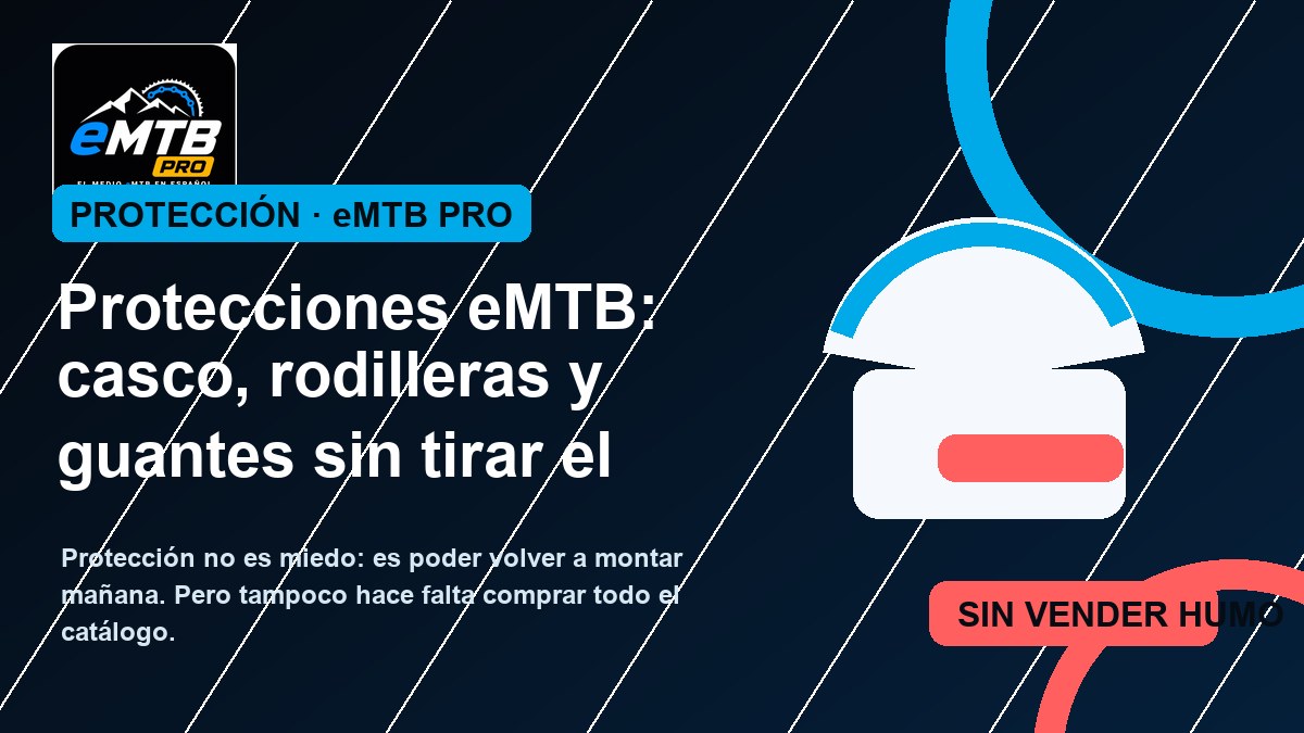Protecciones eMTB: casco, rodilleras y guantes sin tirar el dinero